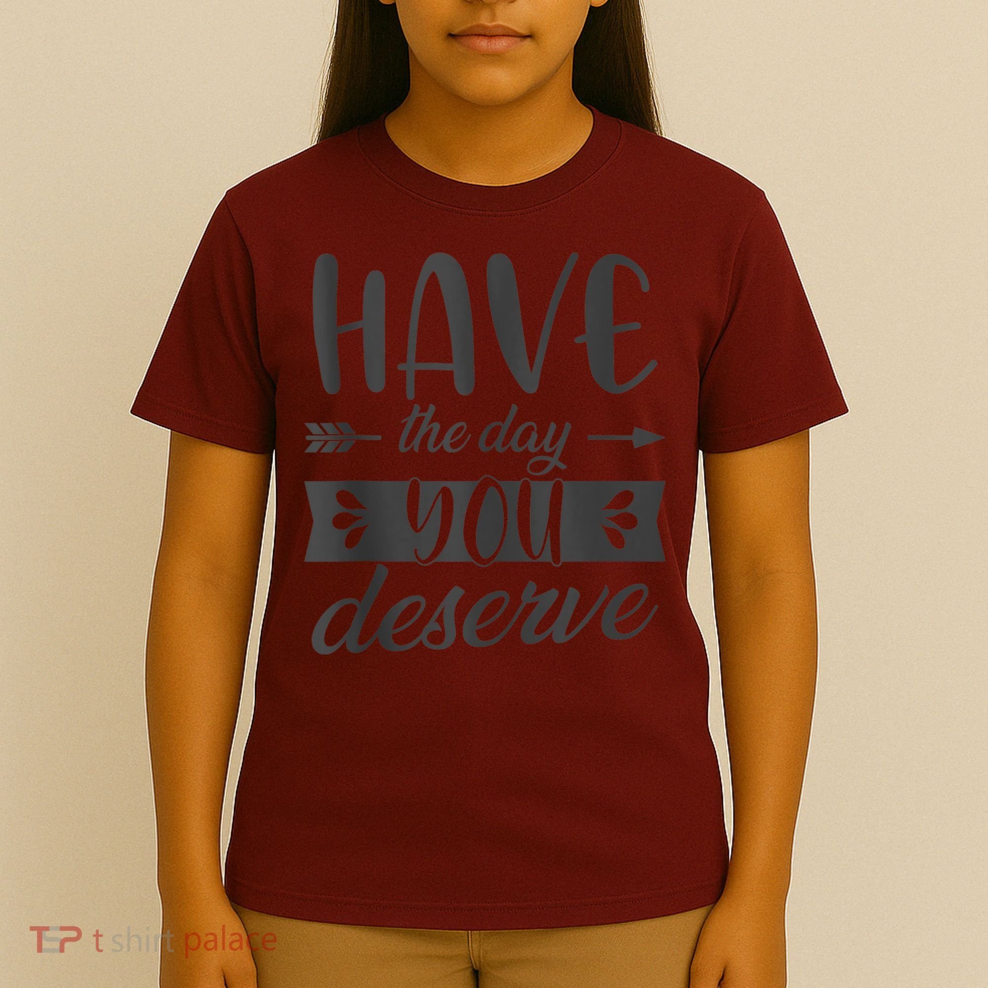 Have The Day You Deserve Motivational Saying T-Shirt