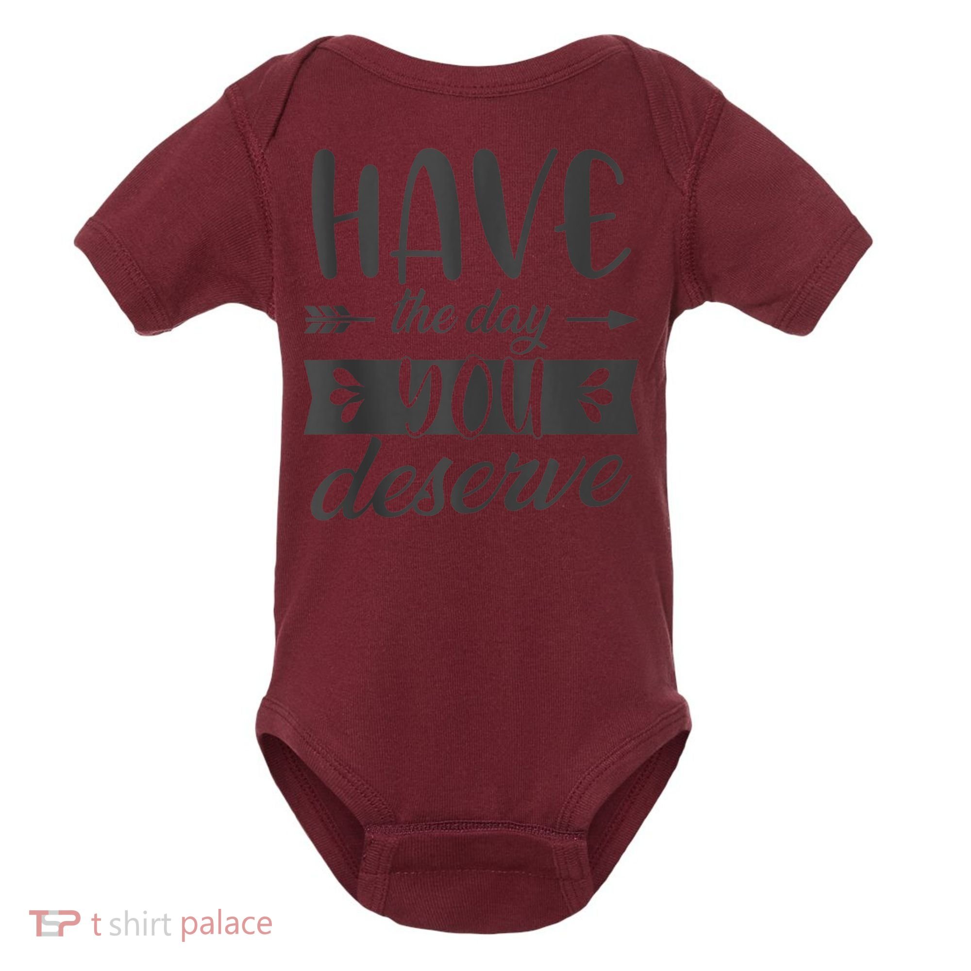 Have The Day You Deserve Motivational Saying Baby Bodysuit