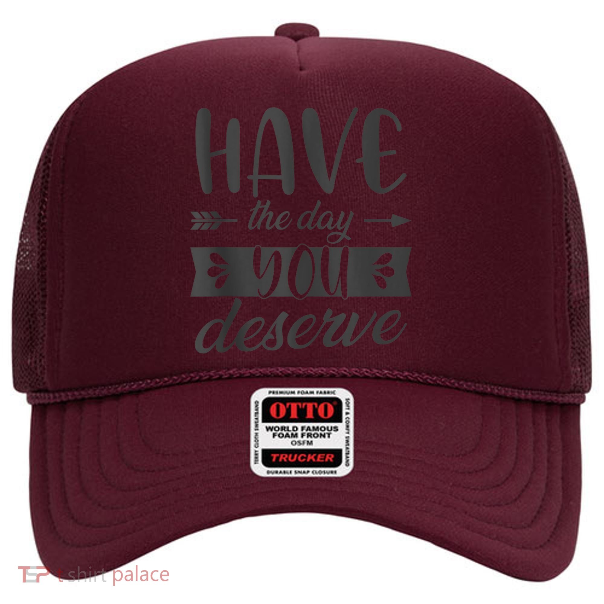 Have The Day You Deserve Motivational Saying Hat