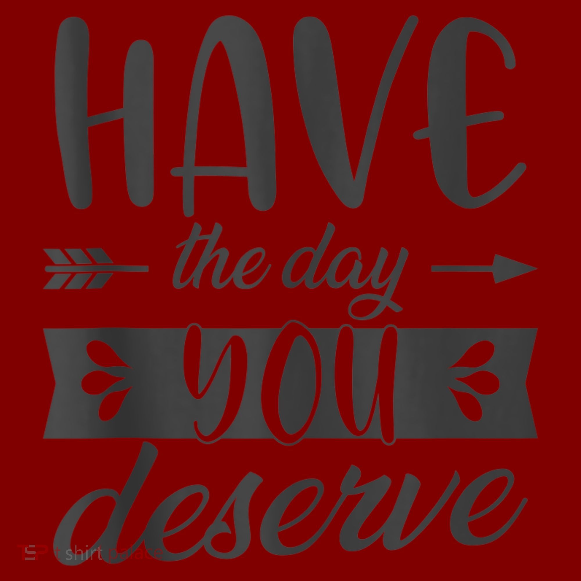 Have The Day You Deserve Motivational Saying Toddler T-Shirt