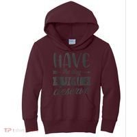 Have The Day You Deserve Motivational Saying Kids Hoodie thumb 0