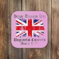 Happy Treason Day Ungrateful Colonials 1776 4th of July Coaster thumb 0