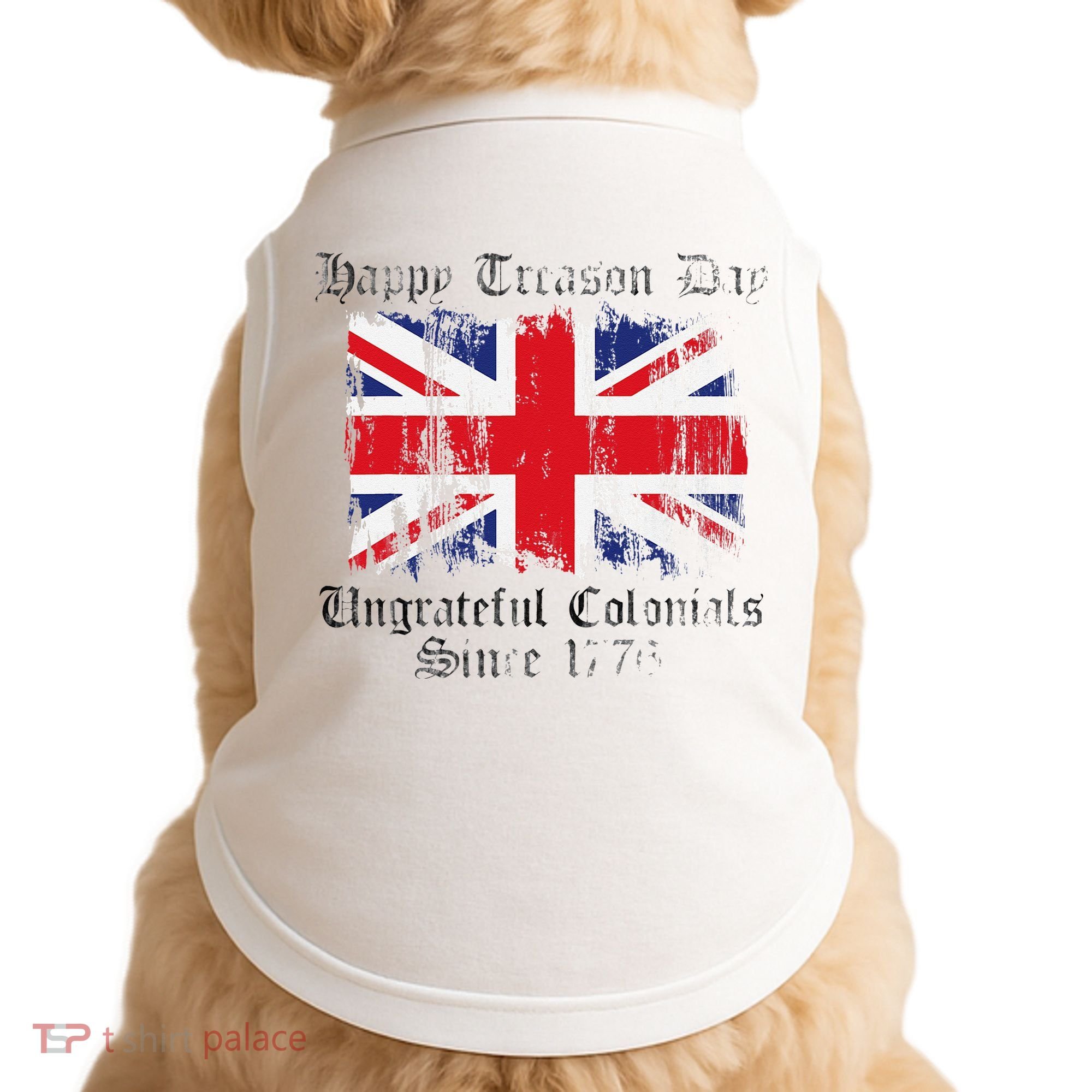 Happy Treason Day Ungrateful Colonials 1776 4th of July Doggie Tank