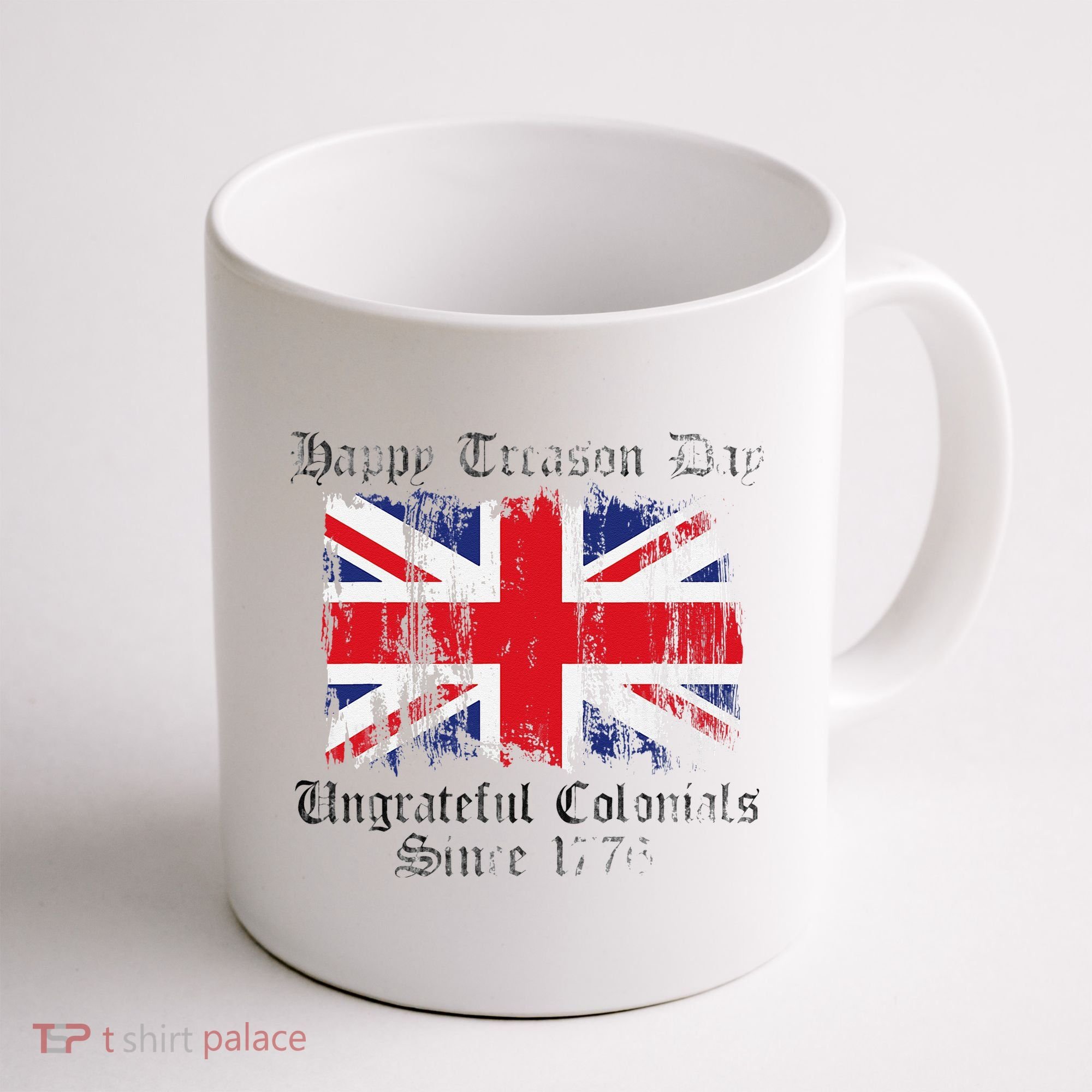 Happy Treason Day Ungrateful Colonials 1776 4th of July Coffee Mug