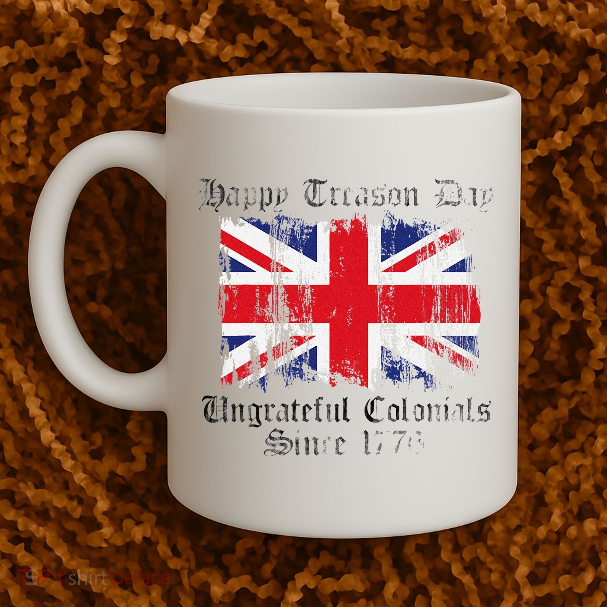 Happy Treason Day Ungrateful Colonials 1776 4th of July Coffee Mug