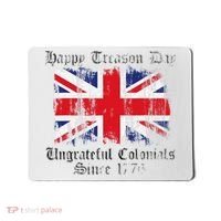 Happy Treason Day Ungrateful Colonials 1776 4th of July Mousepad thumb 0