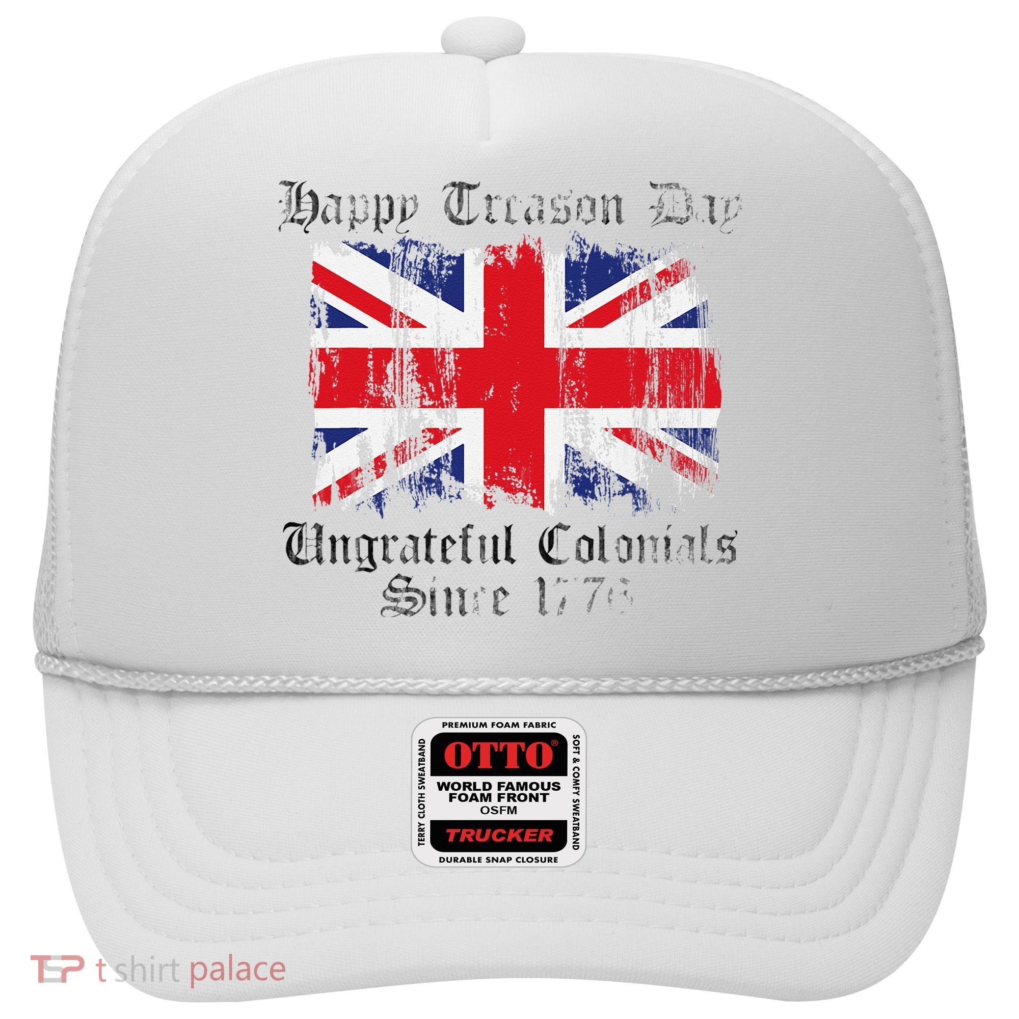 Happy Treason Day Ungrateful Colonials 1776 4th of July Hat