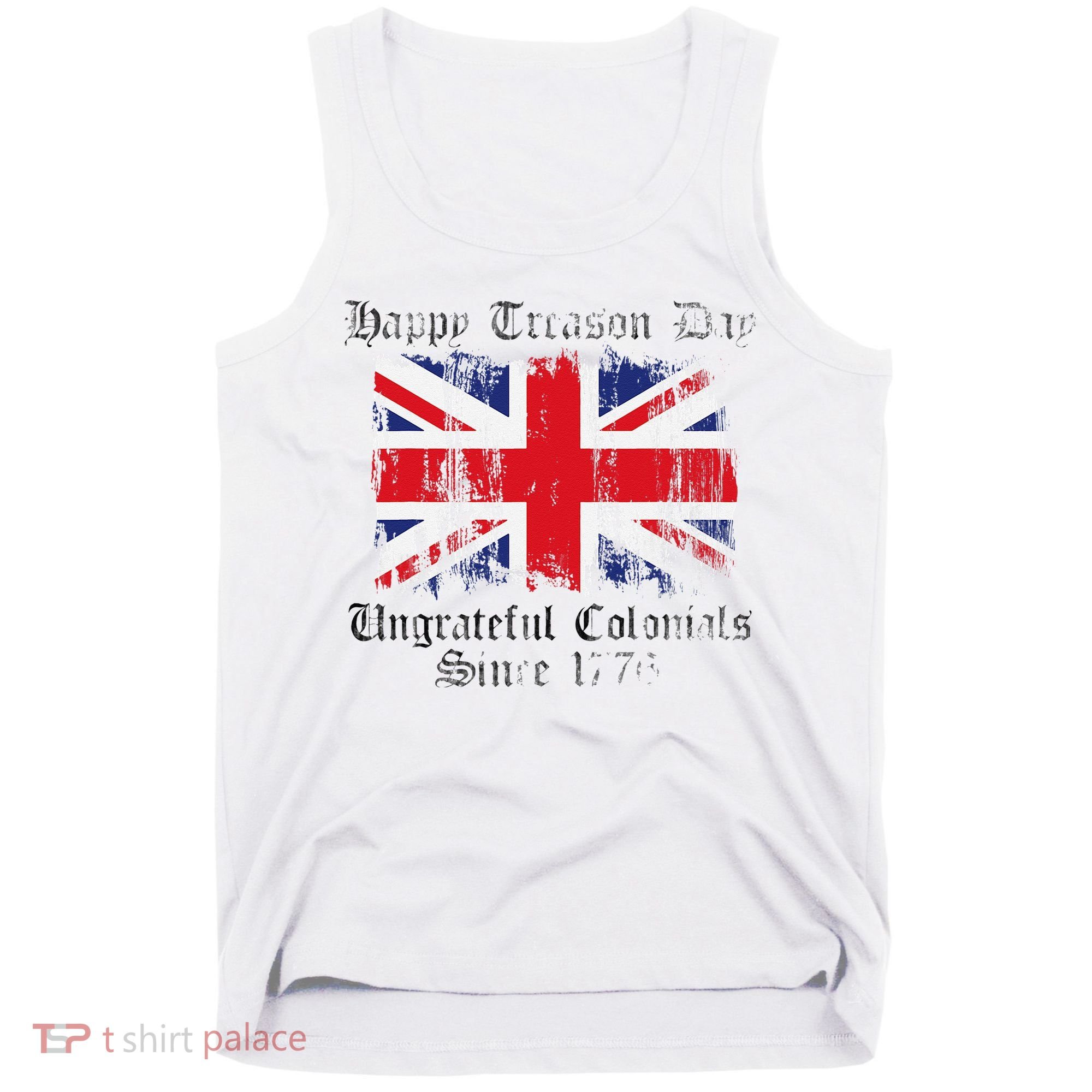 Happy Treason Day Ungrateful Colonials 1776 4th of July Tank Top