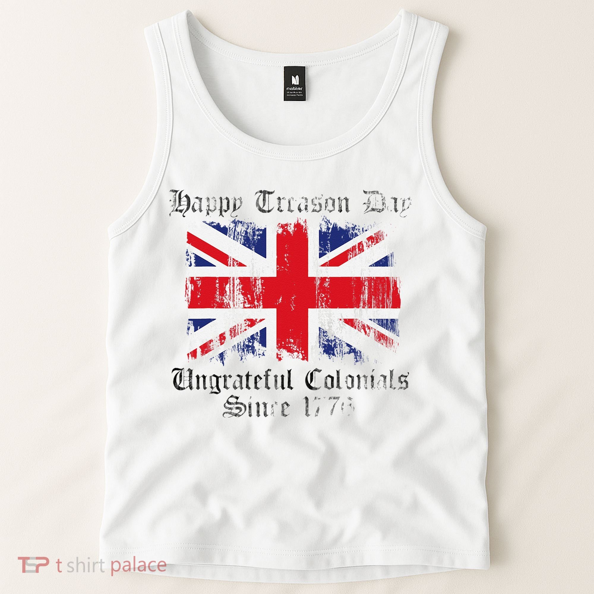 Happy Treason Day Ungrateful Colonials 1776 4th of July Tank Top