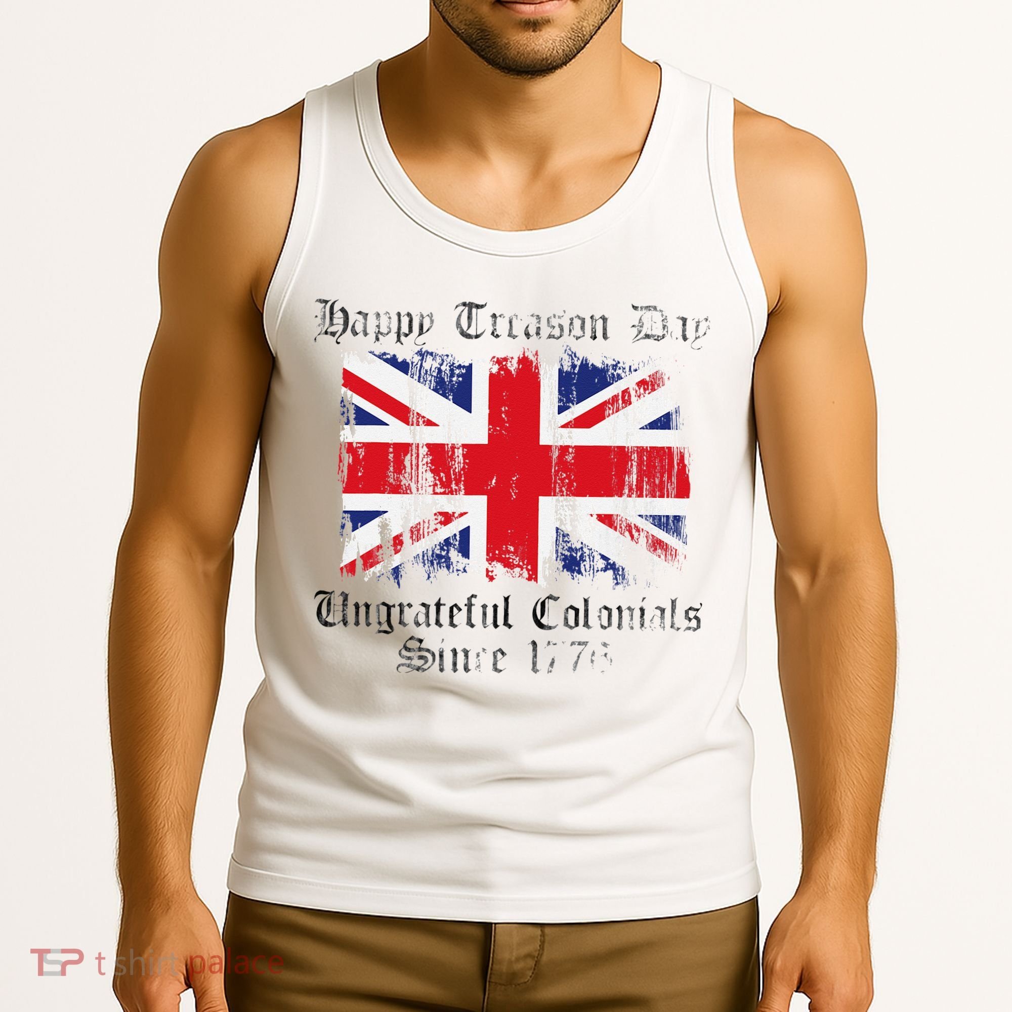 Happy Treason Day Ungrateful Colonials 1776 4th of July Tank Top