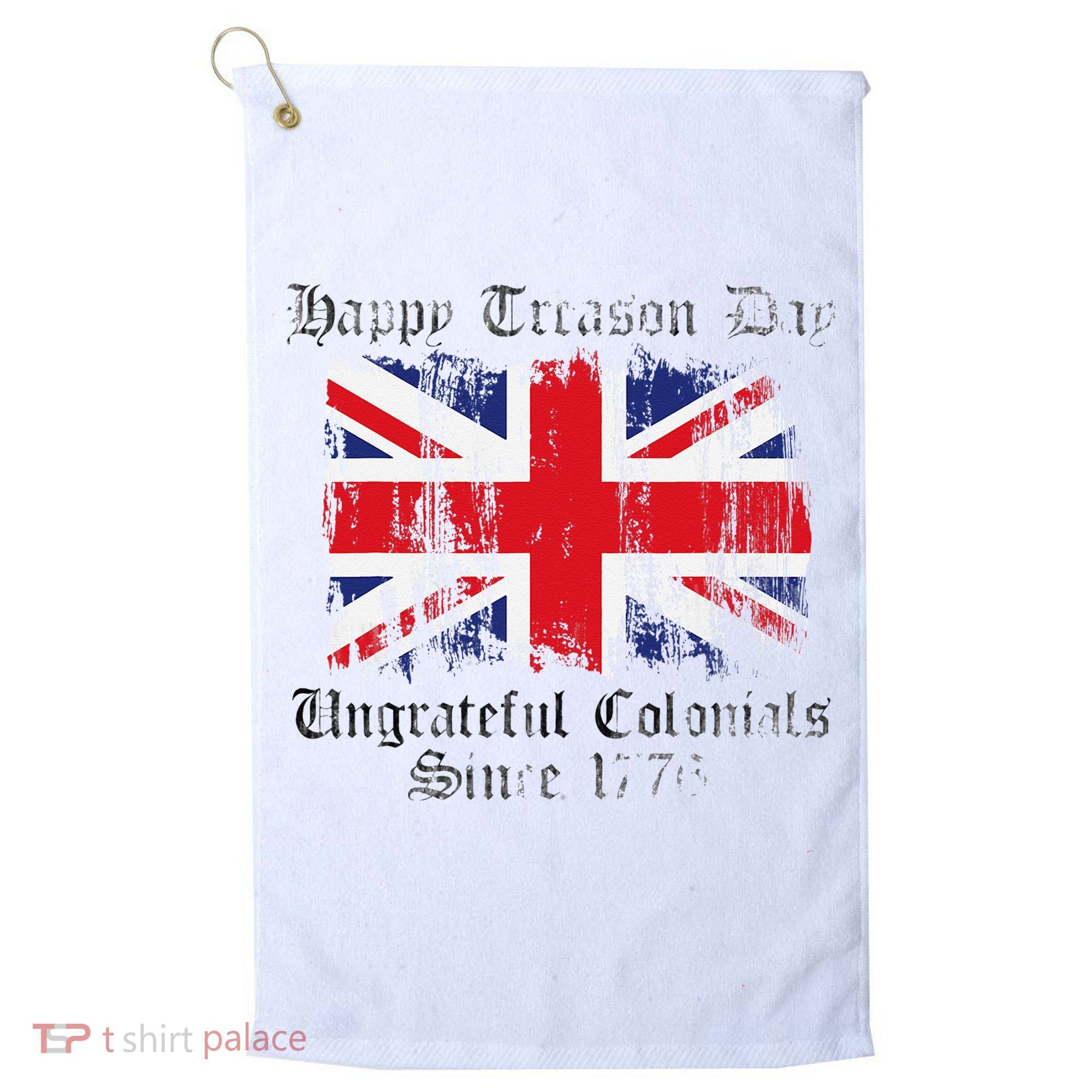Happy Treason Day Ungrateful Colonials 1776 4th of July Golf Towel