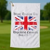 Happy Treason Day Ungrateful Colonials 1776 4th of July Golf Towel thumb 1