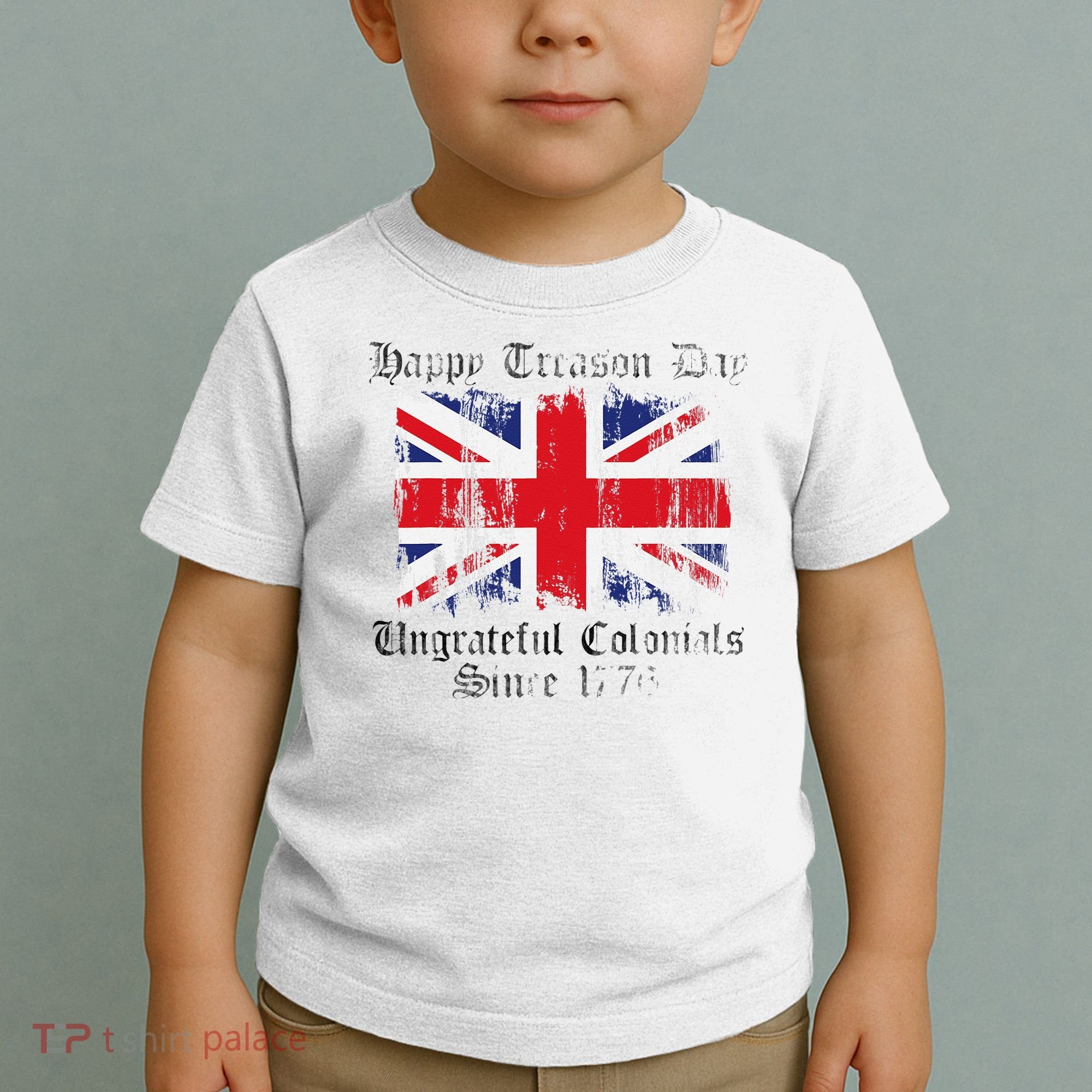 Happy Treason Day Ungrateful Colonials 1776 4th of July Toddler T-Shirt