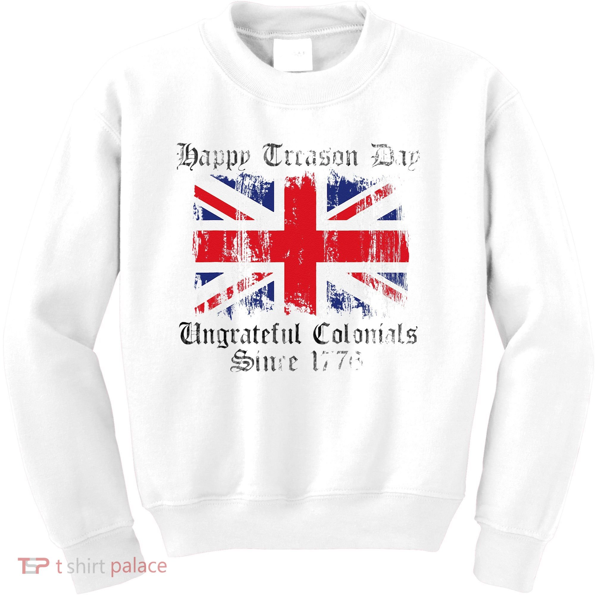 Happy Treason Day Ungrateful Colonials 1776 4th of July Kids Sweatshirt