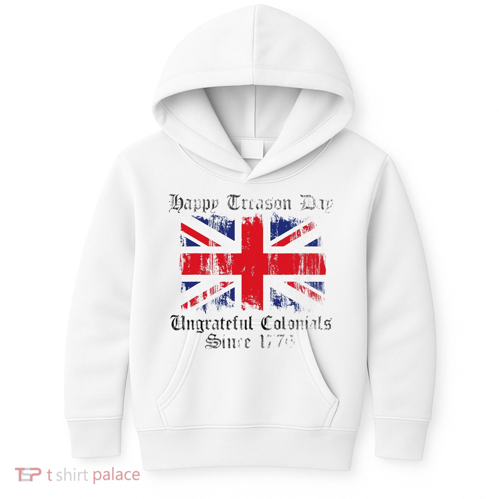 Happy Treason Day Ungrateful Colonials 1776 4th of July Kids Hoodie