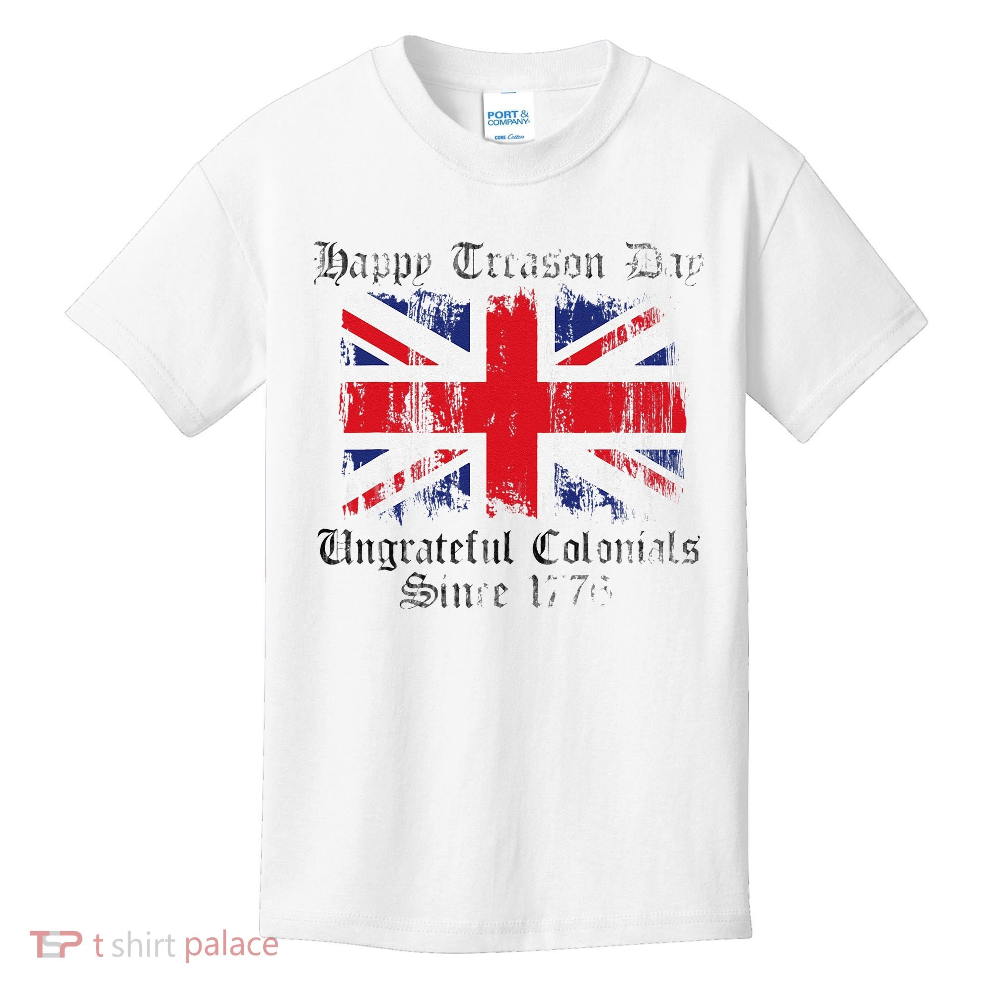 Happy Treason Day Ungrateful Colonials 1776 4th of July Kids T-Shirt