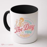 Have The Day You Deserve Inspirational Motivational Skeleton Coffee Mug thumb 0