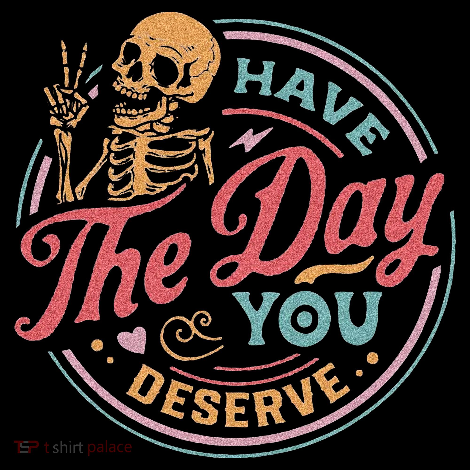 Have The Day You Deserve Inspirational Motivational Skeleton Coffee Mug