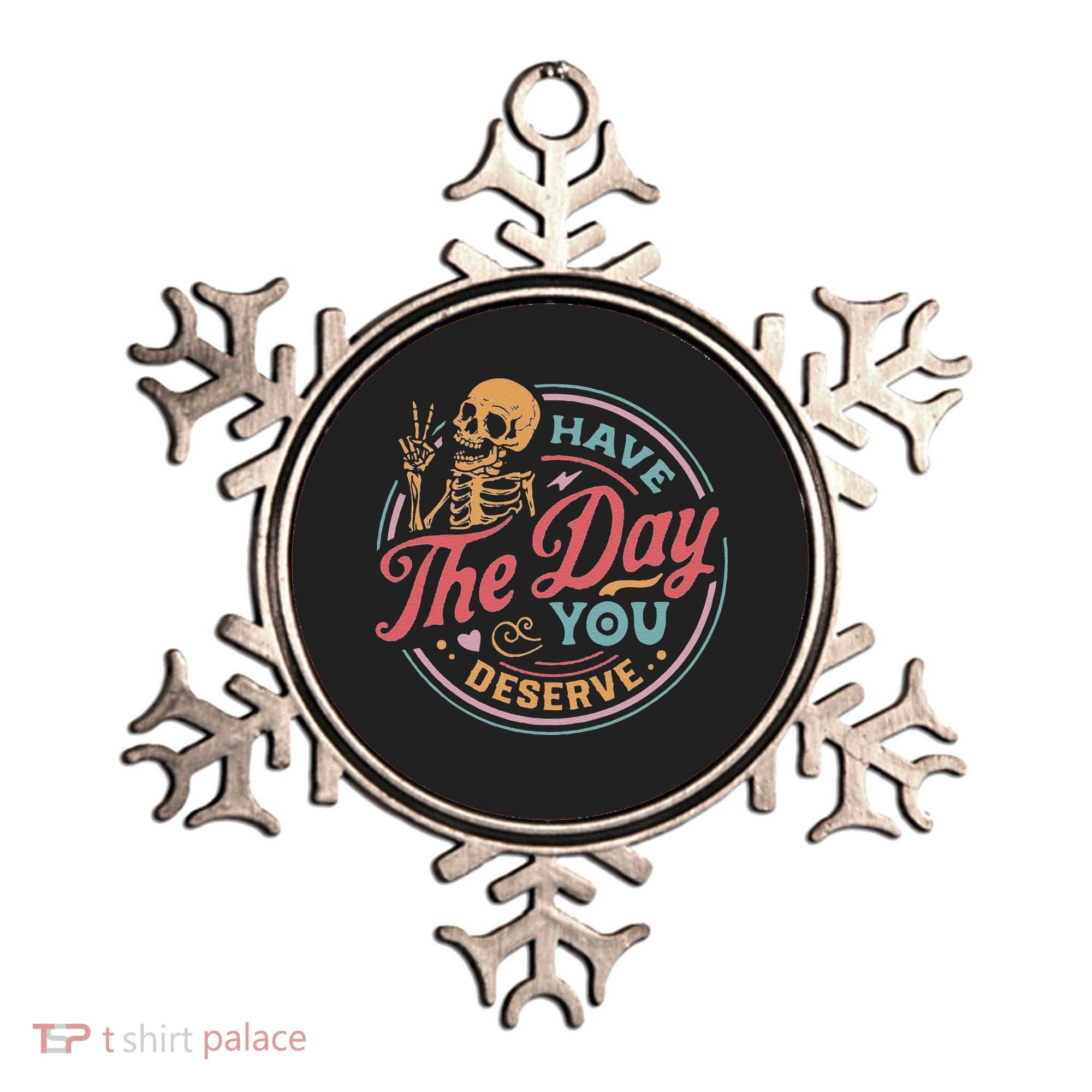 Have The Day You Deserve Inspirational Motivational Skeleton Ornament