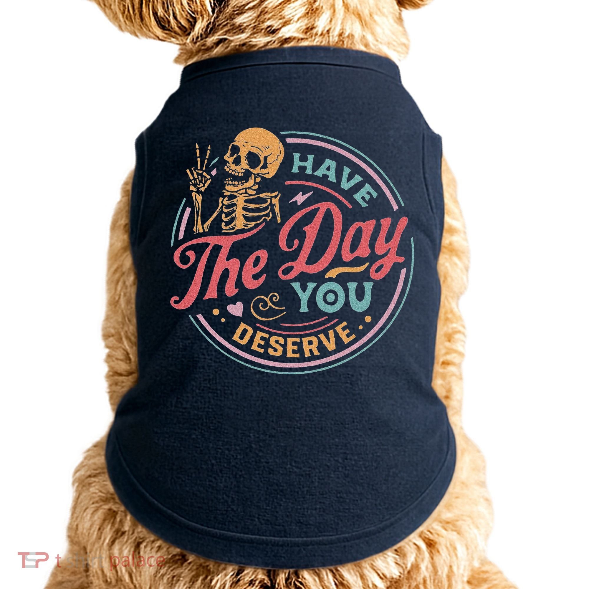 Have The Day You Deserve Inspirational Motivational Skeleton Doggie Tank