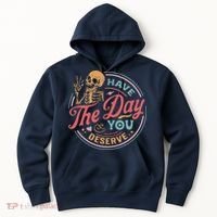 Have The Day You Deserve Inspirational Motivational Skeleton Hoodie thumb 0