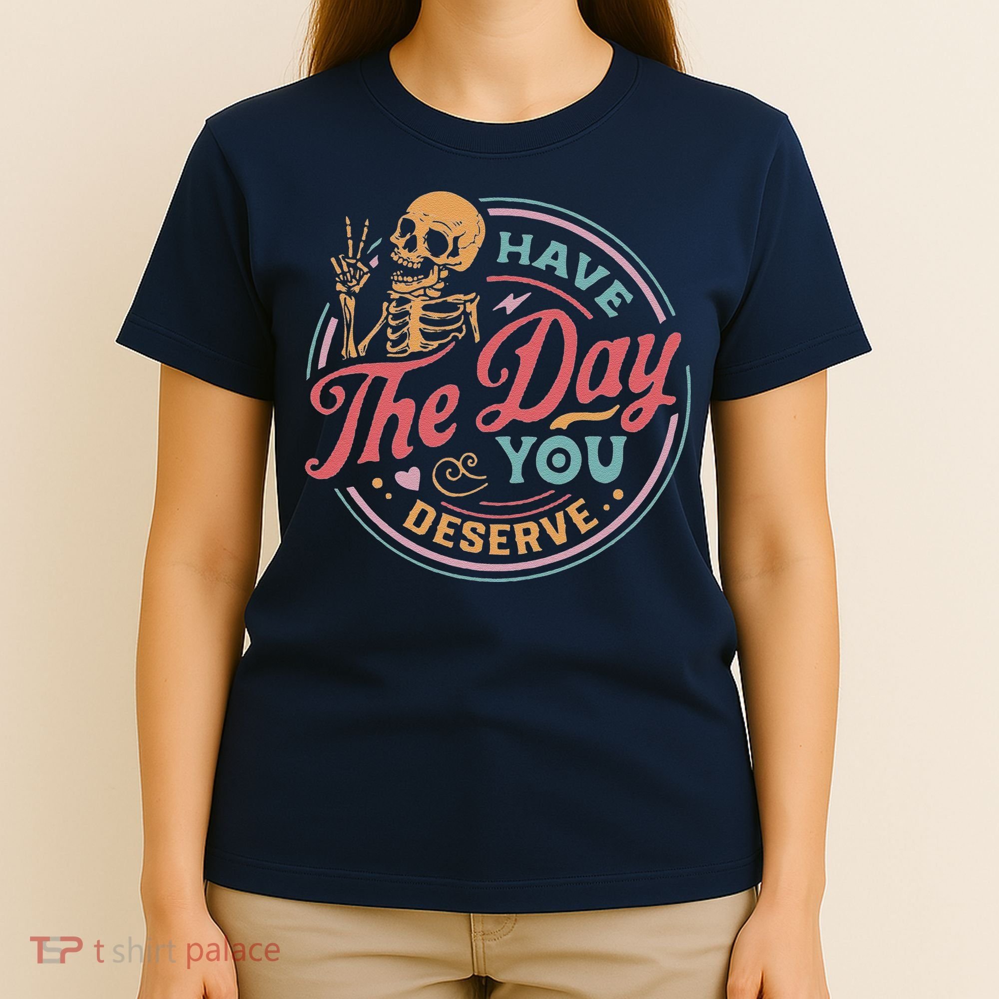 Have The Day You Deserve Inspirational Motivational Skeleton T-Shirt