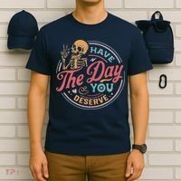 Have The Day You Deserve Inspirational Motivational Skeleton T-Shirt thumb 6