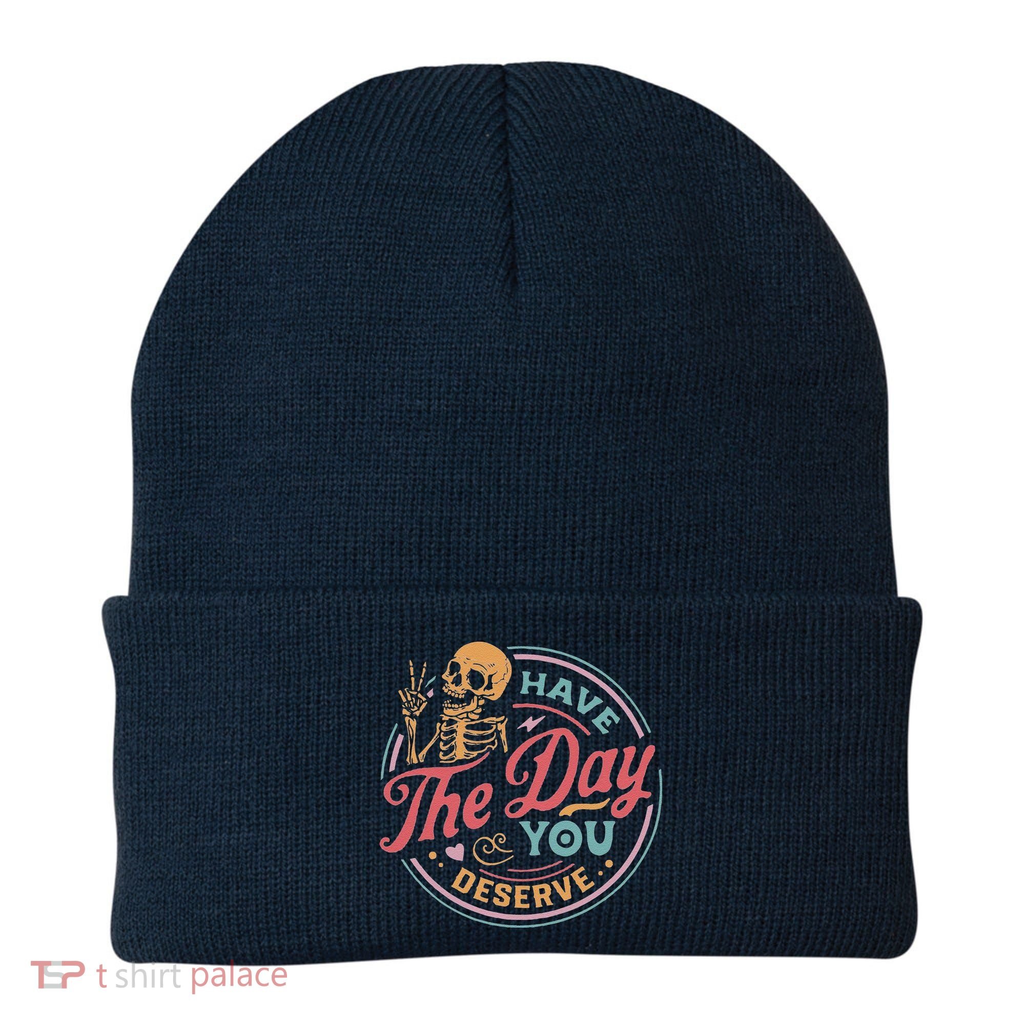 Have The Day You Deserve Inspirational Motivational Skeleton Beanie