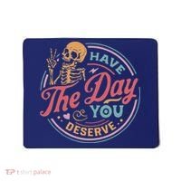Have The Day You Deserve Inspirational Motivational Skeleton Mousepad thumb 0