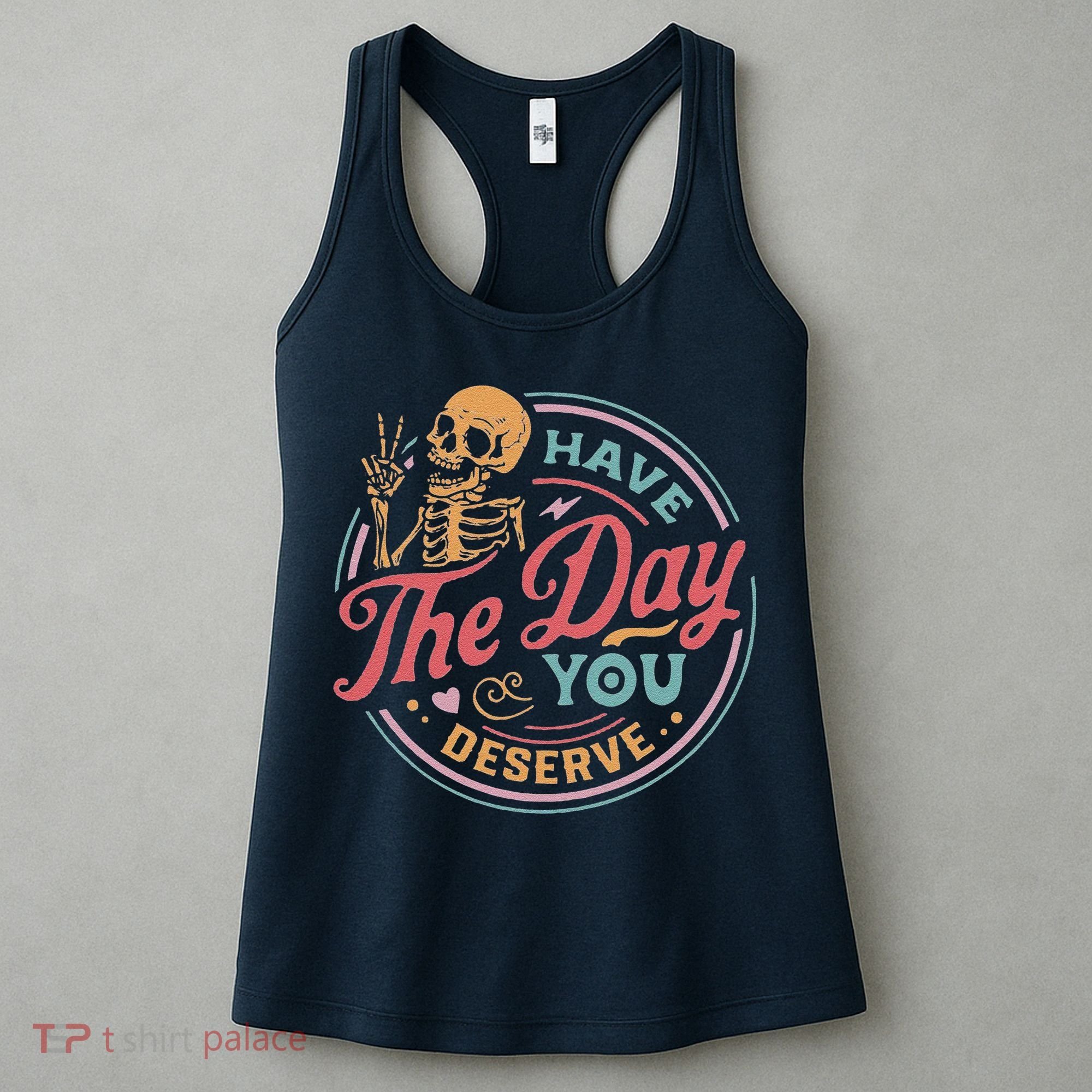 Have The Day You Deserve Inspirational Motivational Skeleton Women's Tank Top