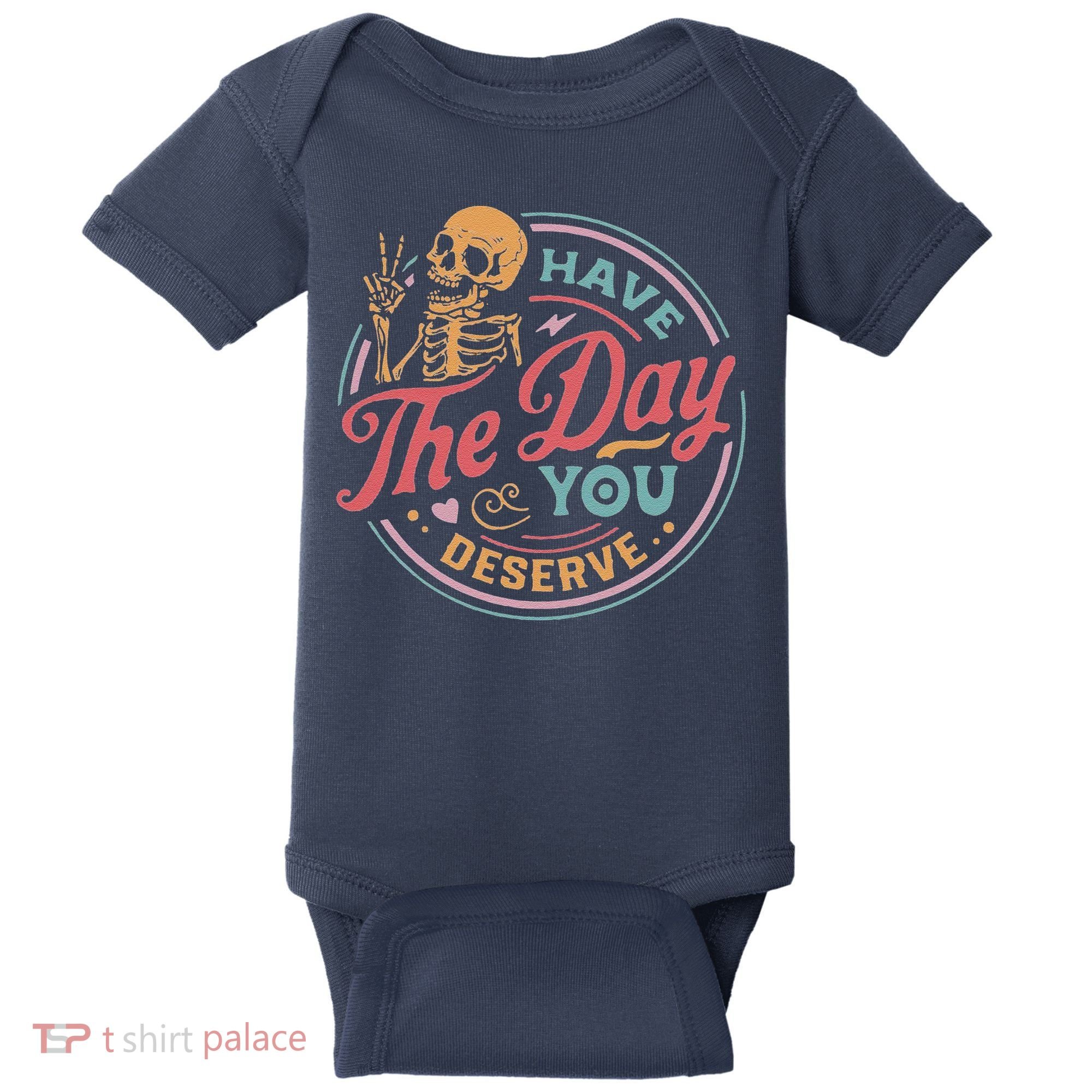 Have The Day You Deserve Inspirational Motivational Skeleton Baby Bodysuit