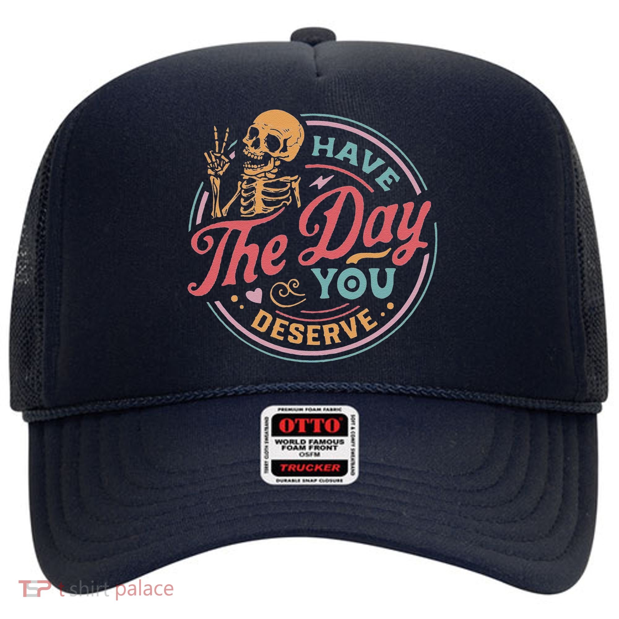Have The Day You Deserve Inspirational Motivational Skeleton Hat
