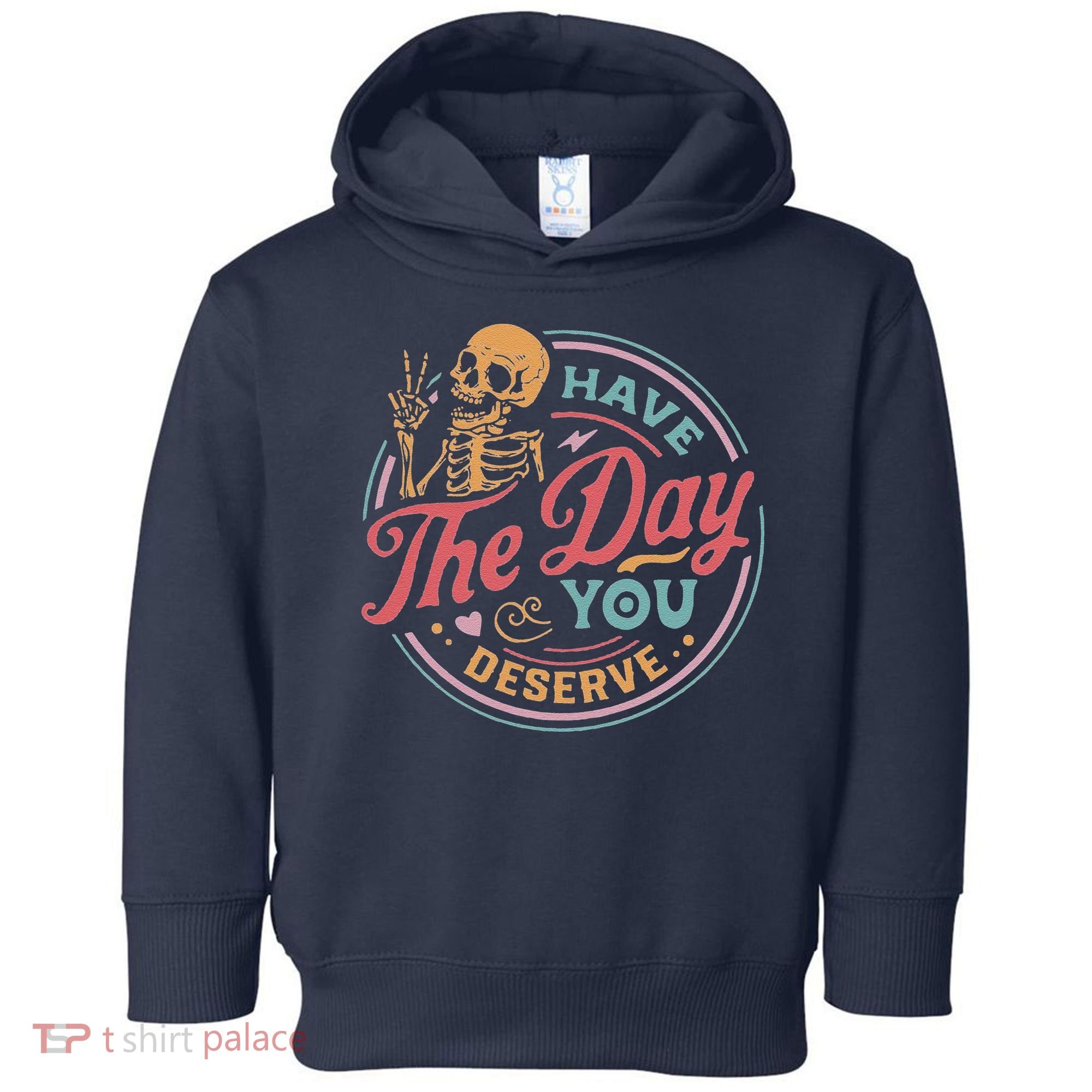 Have The Day You Deserve Inspirational Motivational Skeleton Toddler Hoodie