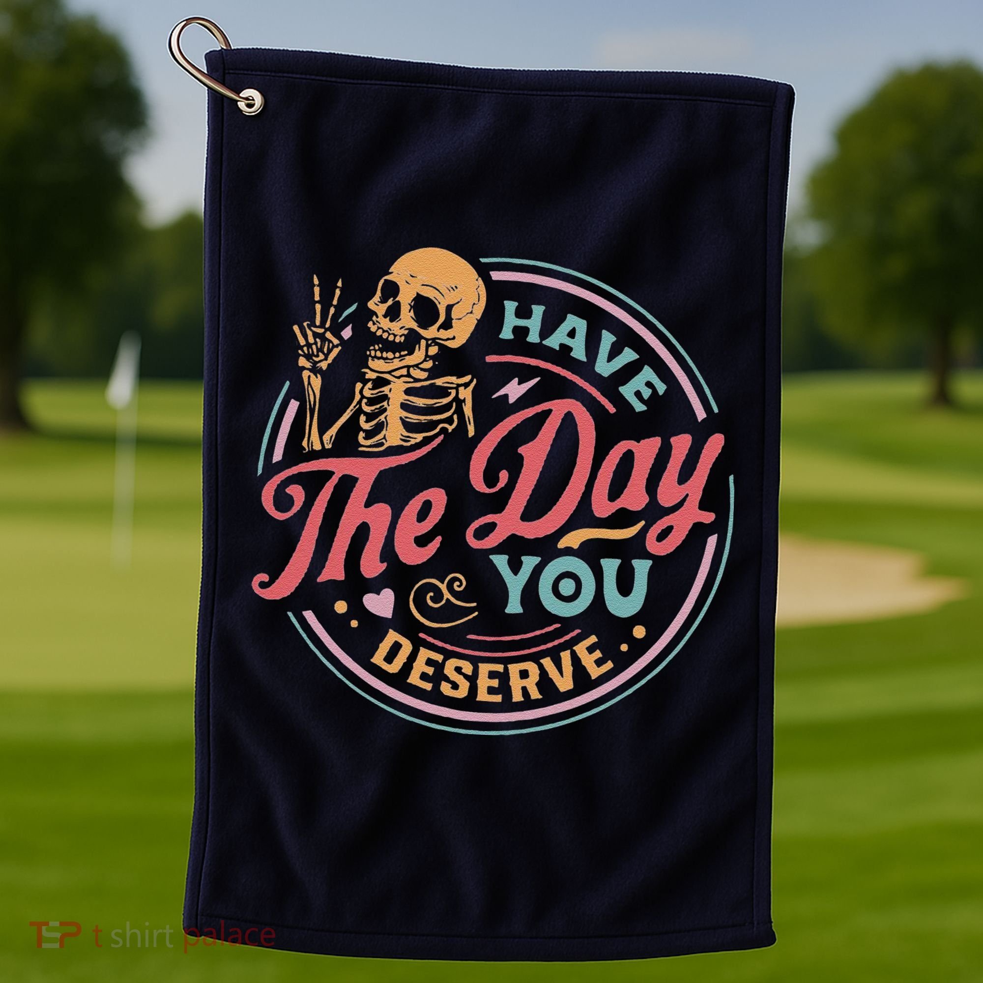 Have The Day You Deserve Inspirational Motivational Skeleton Golf Towel