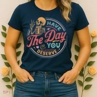Have The Day You Deserve Inspirational Motivational Skeleton Women's T-Shirt thumb 2