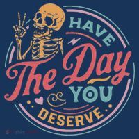 Have The Day You Deserve Inspirational Motivational Skeleton Women's T-Shirt thumb 6