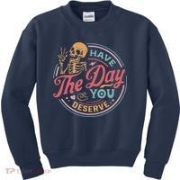 Have The Day You Deserve Inspirational Motivational Skeleton Kids Sweatshirt thumb 0
