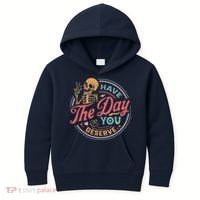 Have The Day You Deserve Inspirational Motivational Skeleton Kids Hoodie thumb 0