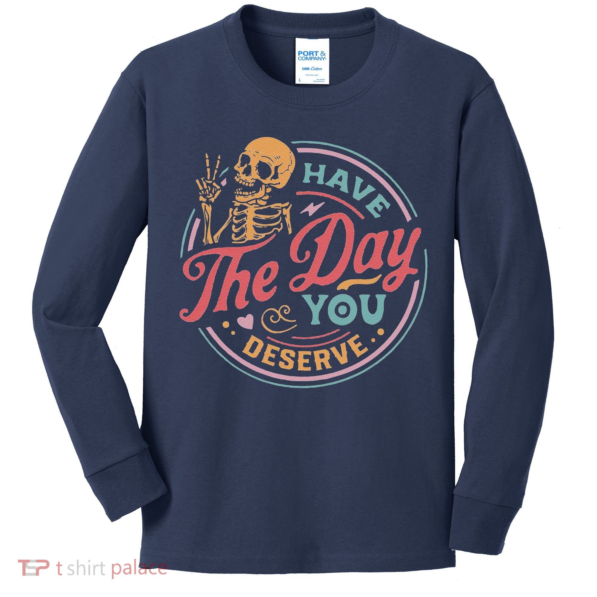 Have The Day You Deserve Inspirational Motivational Skeleton Kids Long Sleeve Shirt