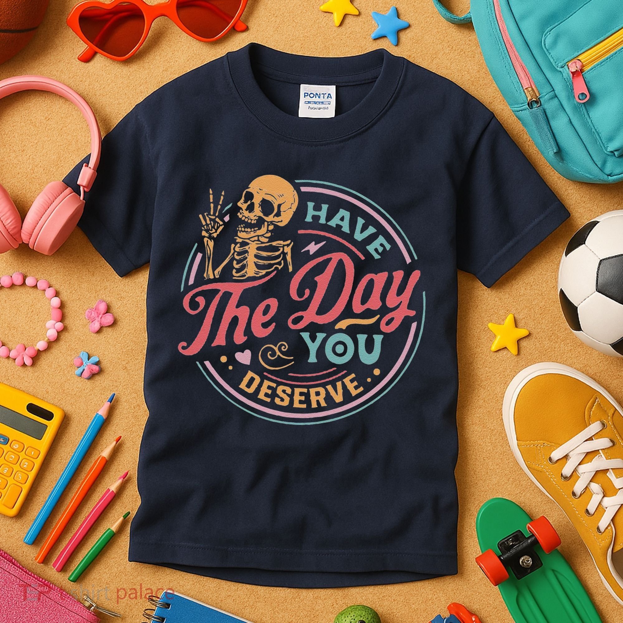 Have The Day You Deserve Inspirational Motivational Skeleton Kids T-Shirt