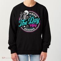 Have The Day You Deserve Skelton Women's Sweatshirt thumb 0