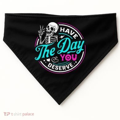 Have The Day You Deserve Skelton USA-Made Doggie Bandana