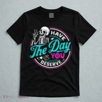 Have The Day You Deserve Skelton T-Shirt thumb 5