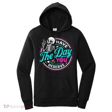 Have The Day You Deserve Skelton Women's Hoodie