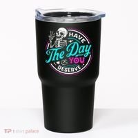 Have The Day You Deserve Skelton Tumbler thumb 0
