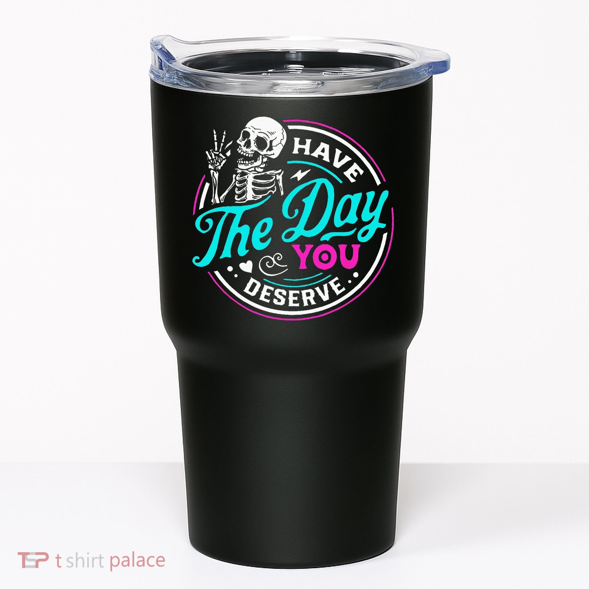 Have The Day You Deserve Skelton Tumbler