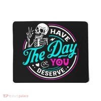 Have The Day You Deserve Skelton Mousepad thumb 0