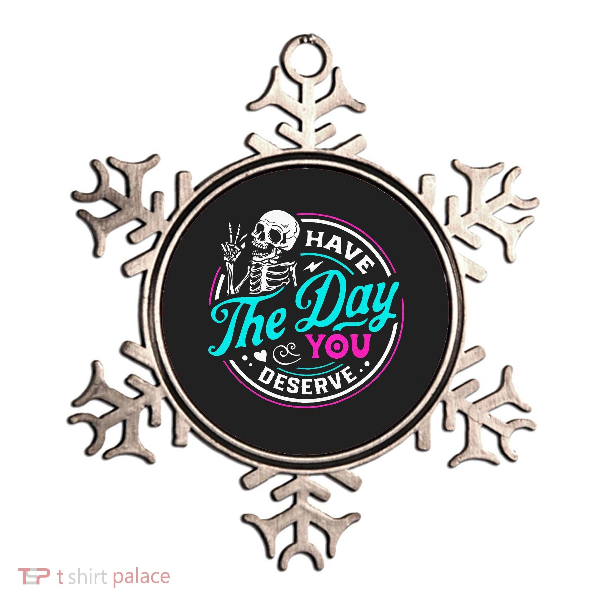 Have The Day You Deserve Skelton Ornament