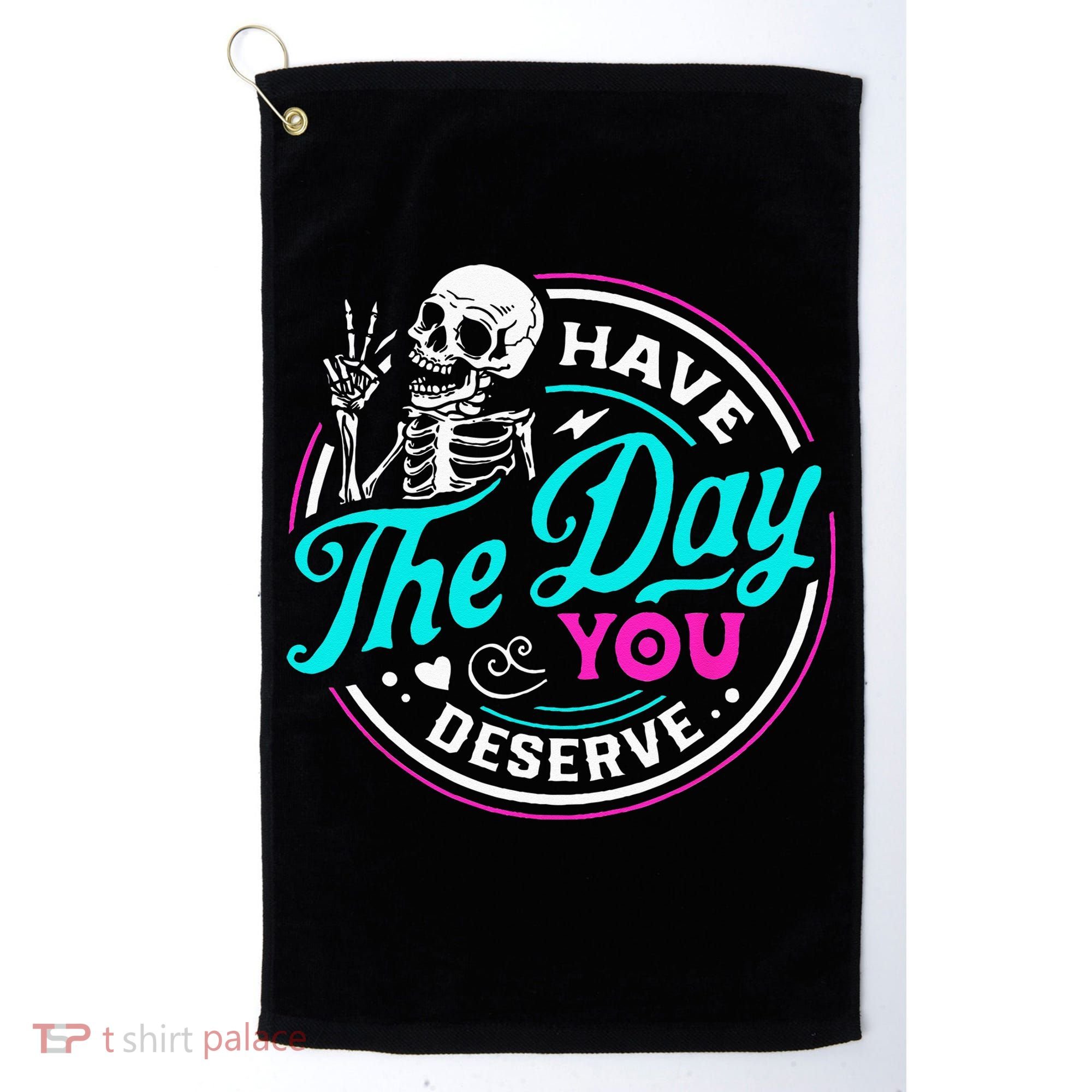 Have The Day You Deserve Skelton Golf Towel