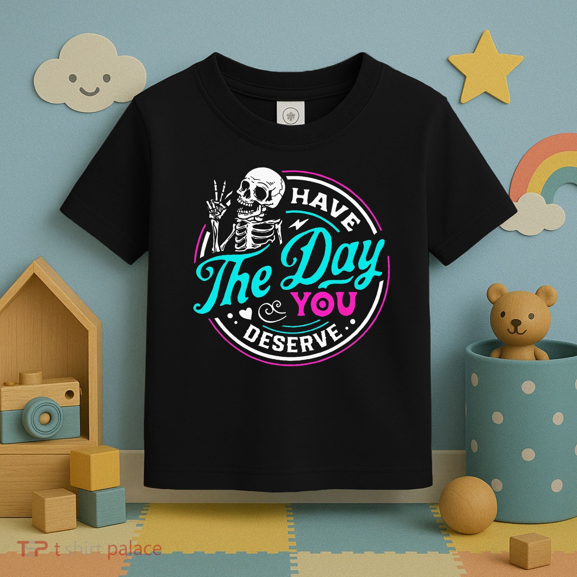 Have The Day You Deserve Skelton Toddler T-Shirt